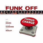 Funk Off, Things Change