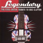 CMH Steel, The Steel Guitar Tribute To Eric Clapton: Legendary