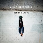 Gilad Hekselman, Ask For Chaos