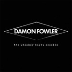 Damon Fowler, The Whiskey Bayou Session
