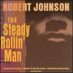 Robert Johnson, I'm A Steady Rollin' Man
