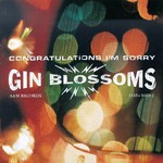 Gin Blossoms, Congratulations I'm Sorry
