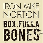 Iron Mike Norton, Box Fulla Bones