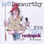 Jeff Foxworthy, You Might Be a Redneck If...