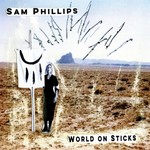 Sam Phillips, World on Sticks