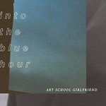 Art School Girlfriend, Into The Blue Hour mp3