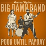 The Reverend Peyton's Big Damn Band, Poor Until Payday