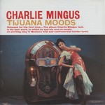 Charlie Mingus, Tijuana Moods