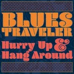 Blues Traveler, Hurry Up & Hang Around