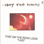 Tony Joe White, That on the Road Look "Live"