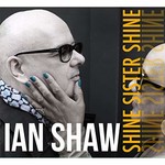 Ian Shaw, Shine Sister Shine