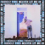 Friendly Fires, Heaven Let Me In