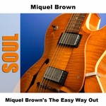 Miquel Brown, Miquel Brown's The Easy Way Out