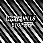 White Hills, Stop Mute Defeat