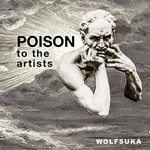 Wolfsuka, Poison to the Artists