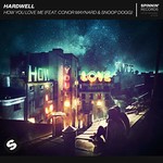 Hardwell, How You Love Me (feat. Conor Maynard & Snoop Dogg)