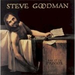 Steve Goodman, Say It In Private