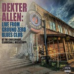Dexter Allen, Live From Ground Zero Blues Club