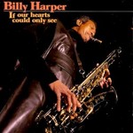 Billy Harper, If Our Hearts Could Only See