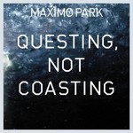 Maximo Park, Questing, Not Coasting