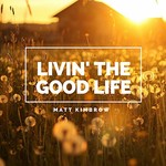 Matt Kimbrow, Livin' the Good Life mp3