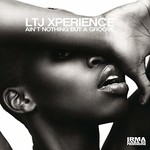 LTJ X-Perience, Ain't Nothing But a Groove