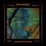 Jon Hassell, Listening To Pictures (Pentimento Volume One)