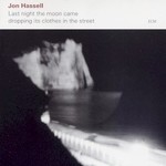 Jon Hassell, Last Night The Moon Came Dropping Its Clothes In The Street