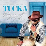Tucka, Working with the Feeling
