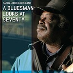 Daddy Mack Blues Band, A Bluesman Looks At Seventy