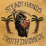 Steady Hands, Truth In Comedy