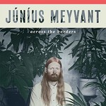 Junius Meyvant, Across the Borders