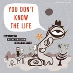 Jamie Saft, Steve Swallow & Bobby Previte, You Don't Know the Life mp3