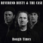 Reverend Rusty & The Case, Rough Times mp3