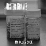 Mister Graves, My Blues Suck