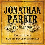 Jonathan Parker & The Bel-Airs, They'll Never Play My Songs in Nashville