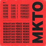 MKTO, How Can I Forget (Sebastian Perez Remix) mp3
