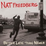 Nat Freedberg, Better Late Than Never