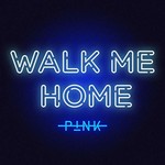 P!nk, Walk Me Home