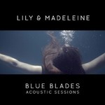 Lily & Madeleine, Blue Blades Acoustic Sessions mp3