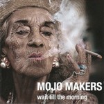 Mojo Makers, Wait Till The Morning