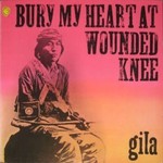 Gila, Bury My Heart at Wounded Knee