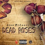 John Michael, Dead Roses
