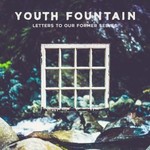 Youth Fountain, Letters to Our Former Selves