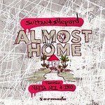 Sultan + Shepard, Almost Home (feat. Nadia Ali & IRO)