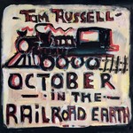 Tom Russell, October in the Railroad Earth