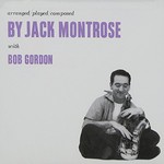 Jack Montrose & Bob Gordon, Arranged / Played / Composed by Jack Montrose With Bob Gordon