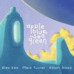 Alex Koo, Mark Turner & Ralph Alessi, Appleblueseagreen