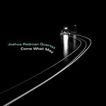 Joshua Redman Quartet, Come What May
