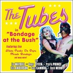 The Tubes, Bondage At The Bush